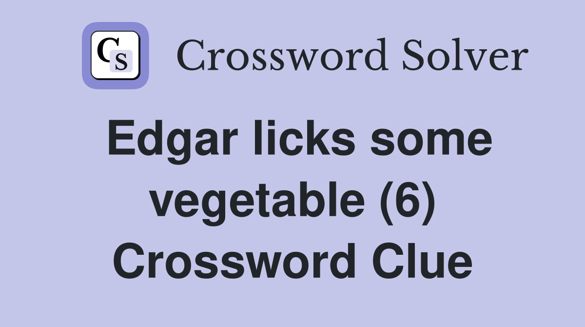 Edgar licks some vegetable (6) Crossword Clue
