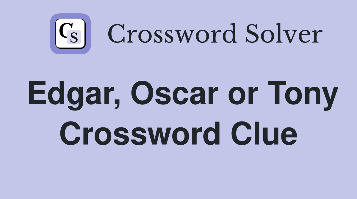 Edgar, Oscar or Tony Crossword Clue