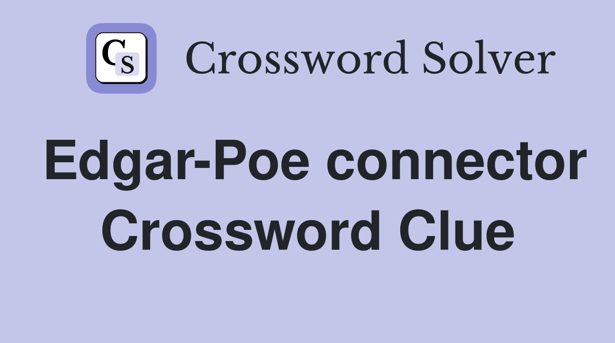 Edgar-Poe connector Crossword Clue