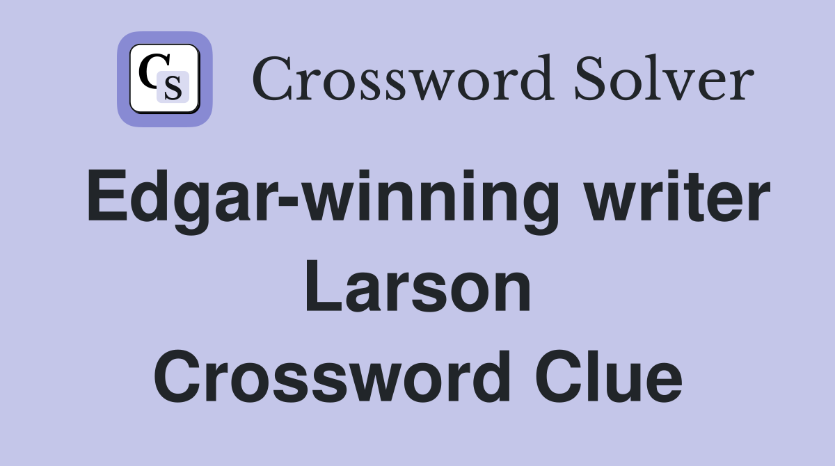 Edgar-winning writer Larson Crossword Clue