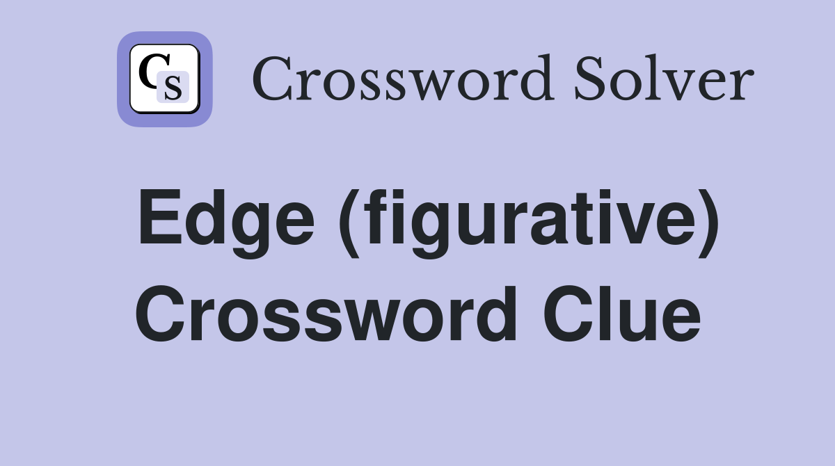 Edge (figurative) Crossword Clue