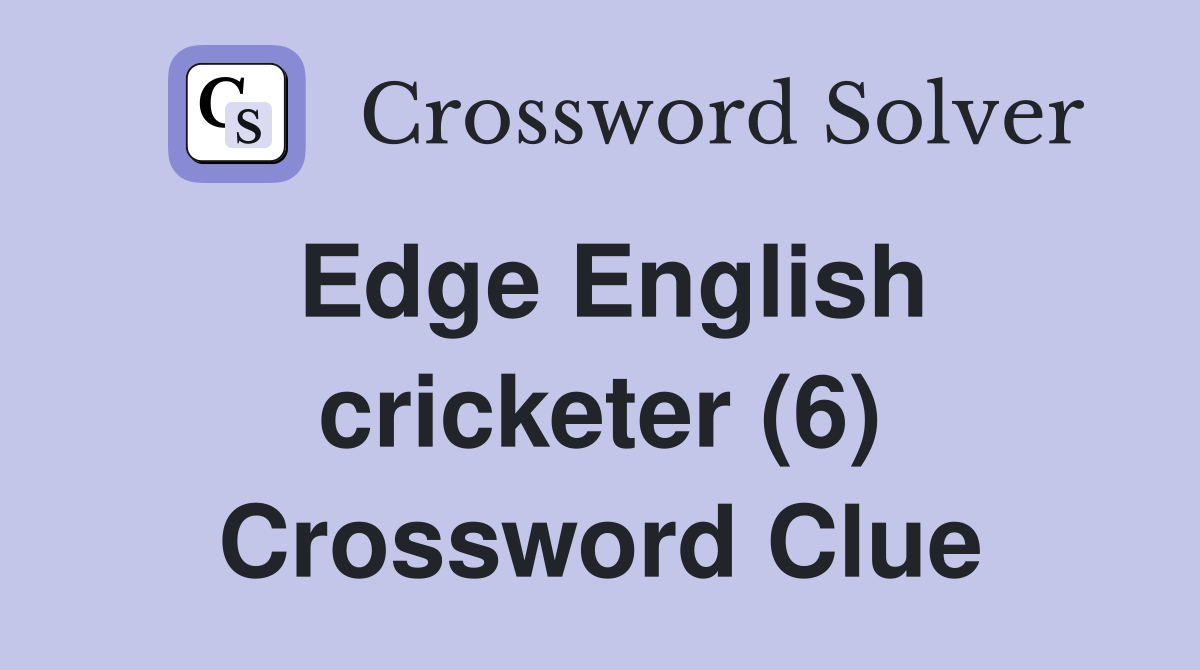 Edge English cricketer (6) Crossword Clue