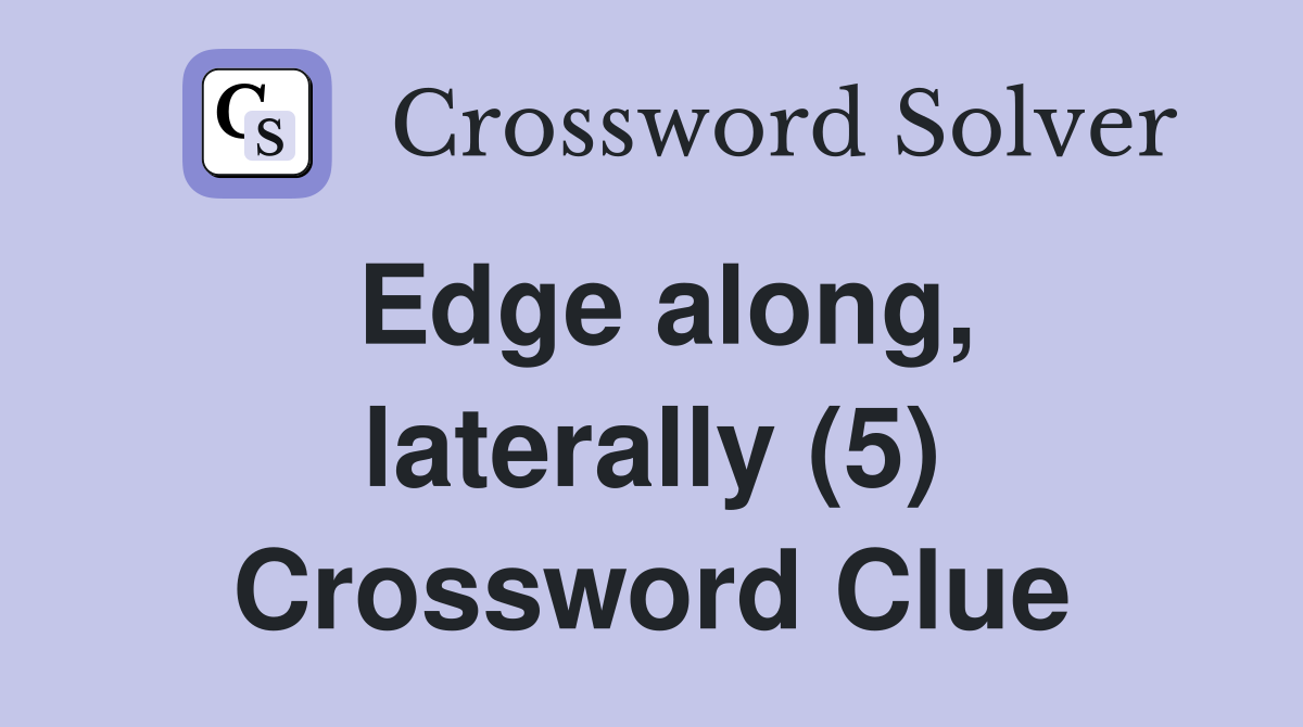 Edge along, laterally (5) Crossword Clue