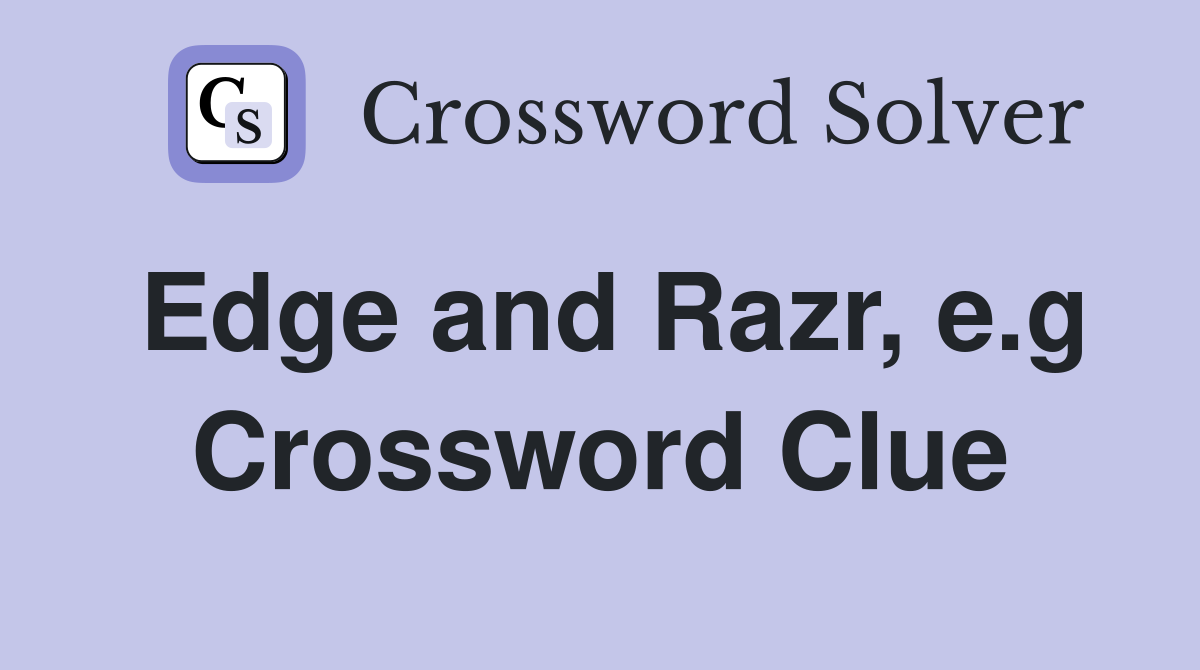 Edge and Razr, e.g Crossword Clue