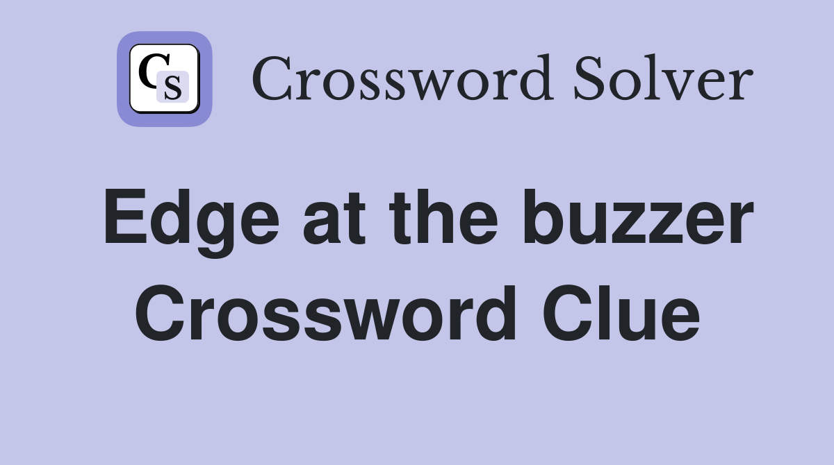 Edge at the buzzer Crossword Clue