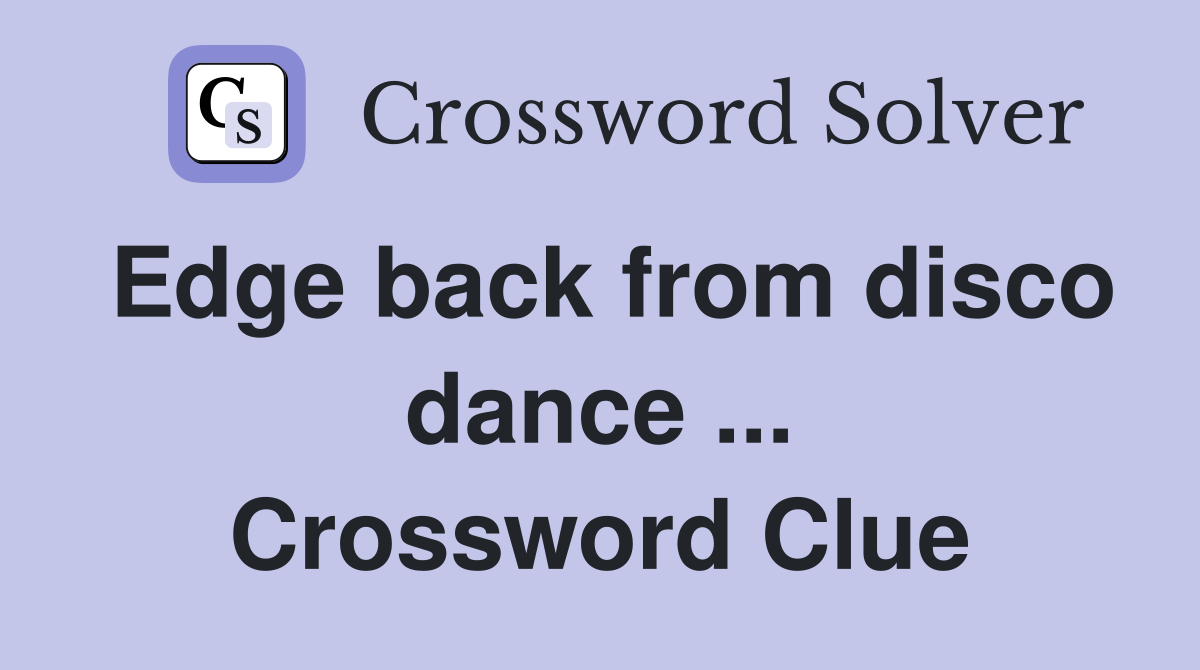Edge back from disco dance ... Crossword Clue