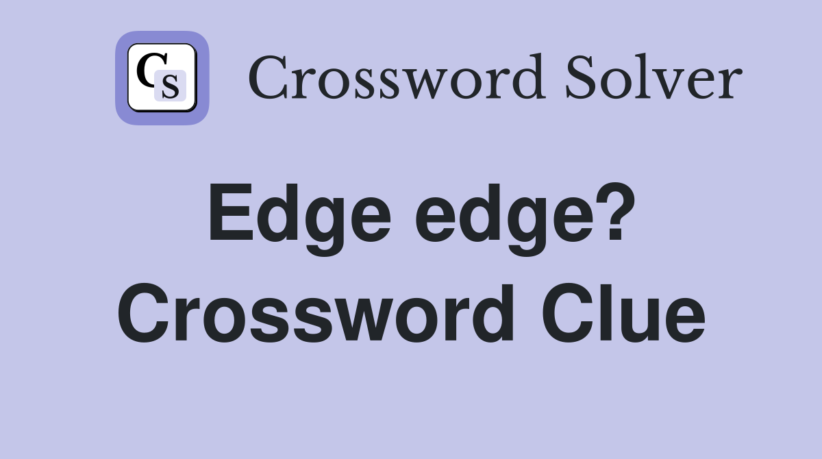 Edge edge? Crossword Clue