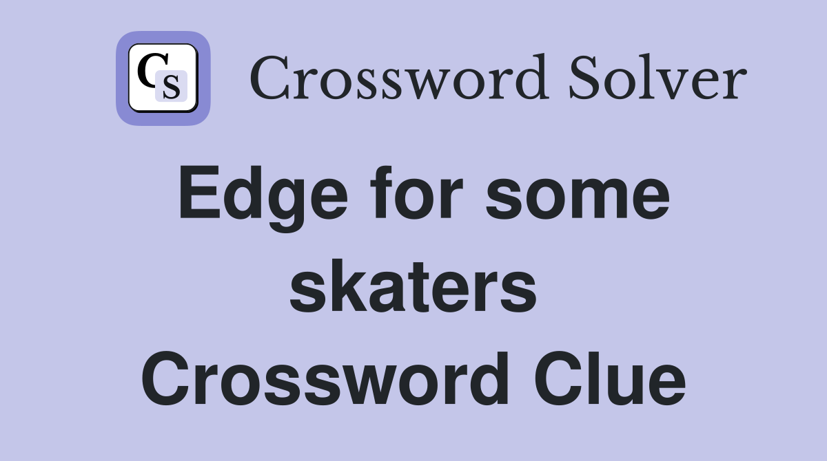 Edge for some skaters Crossword Clue