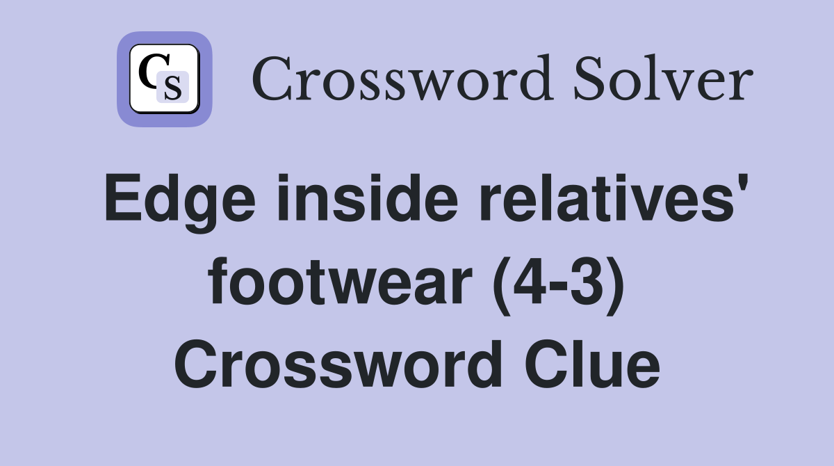 Edge inside relatives' footwear (4-3) Crossword Clue
