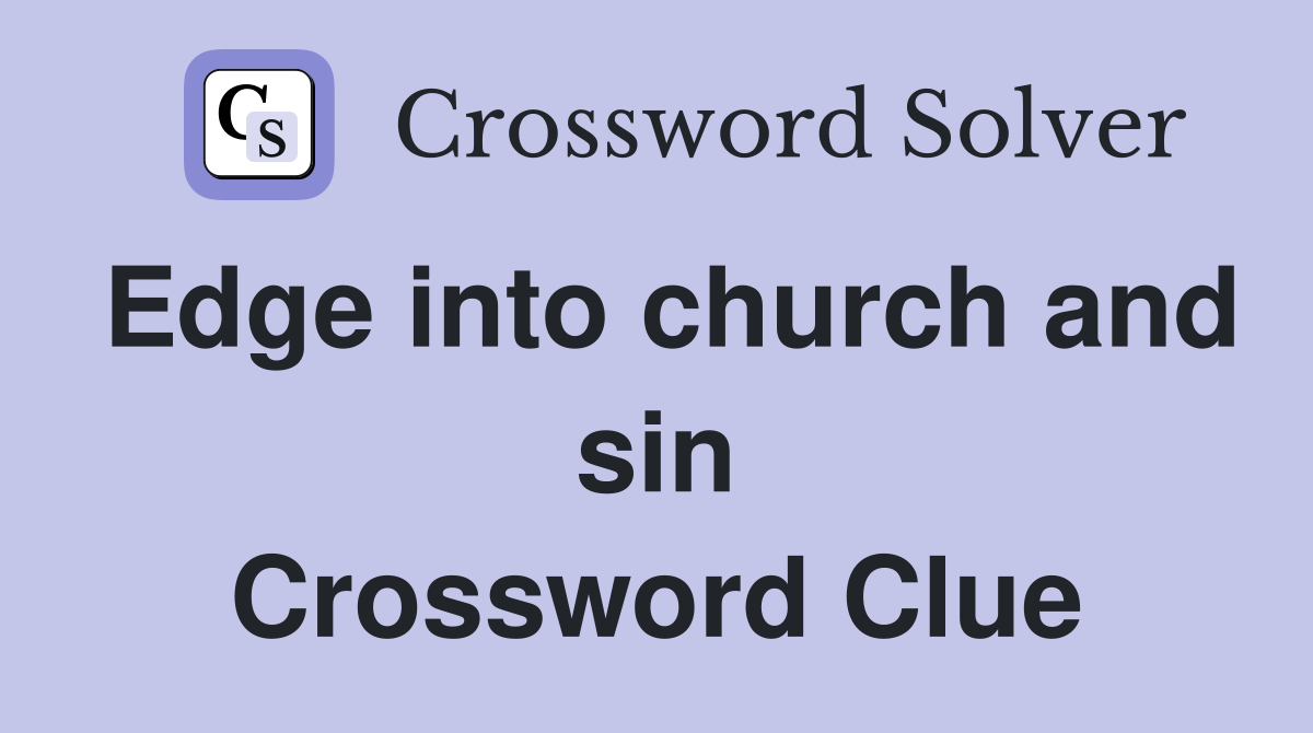 Edge into church and sin Crossword Clue