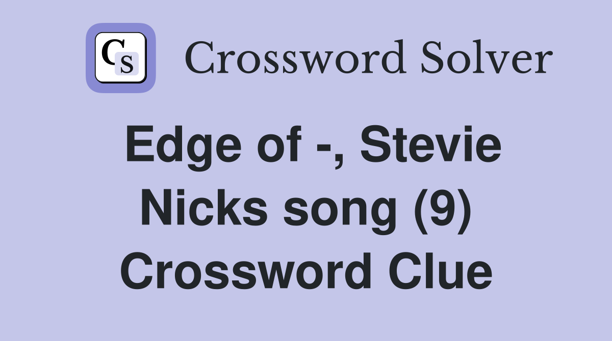 Edge of -, Stevie Nicks song (9) Crossword Clue