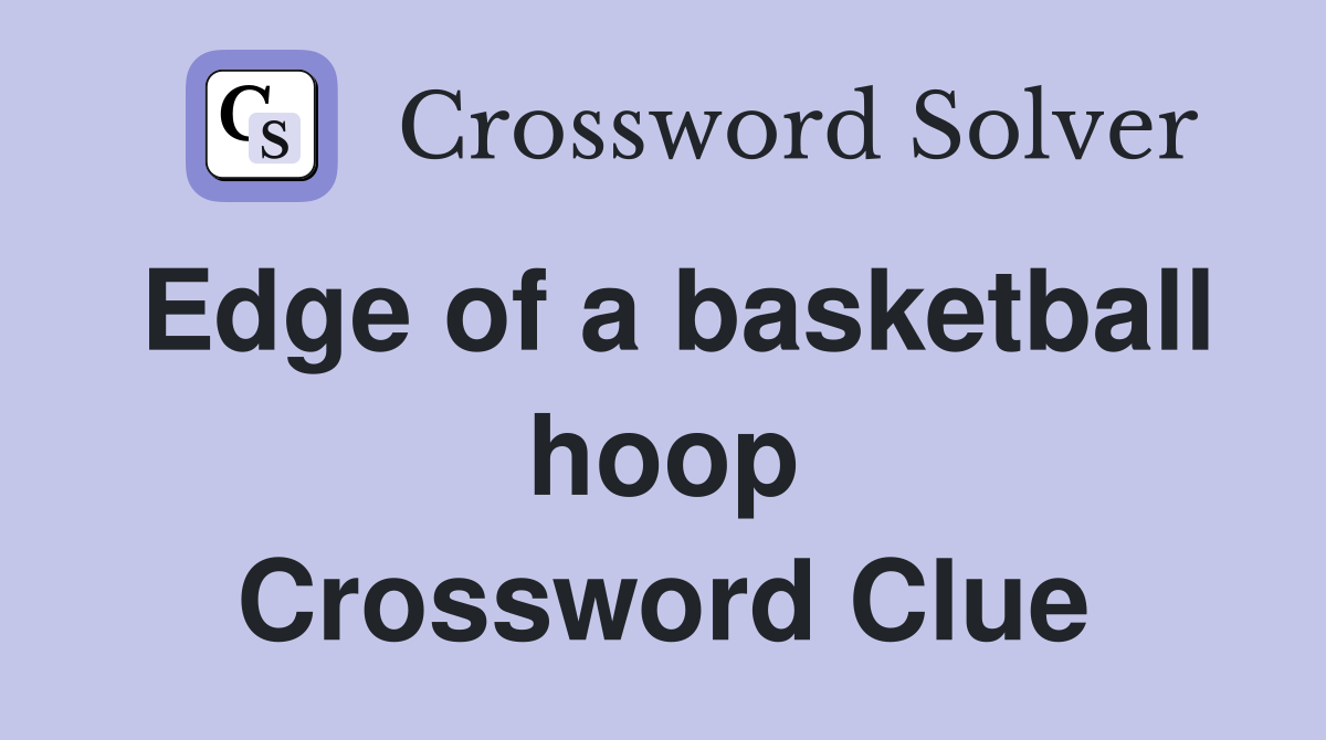 Edge of a basketball hoop Crossword Clue