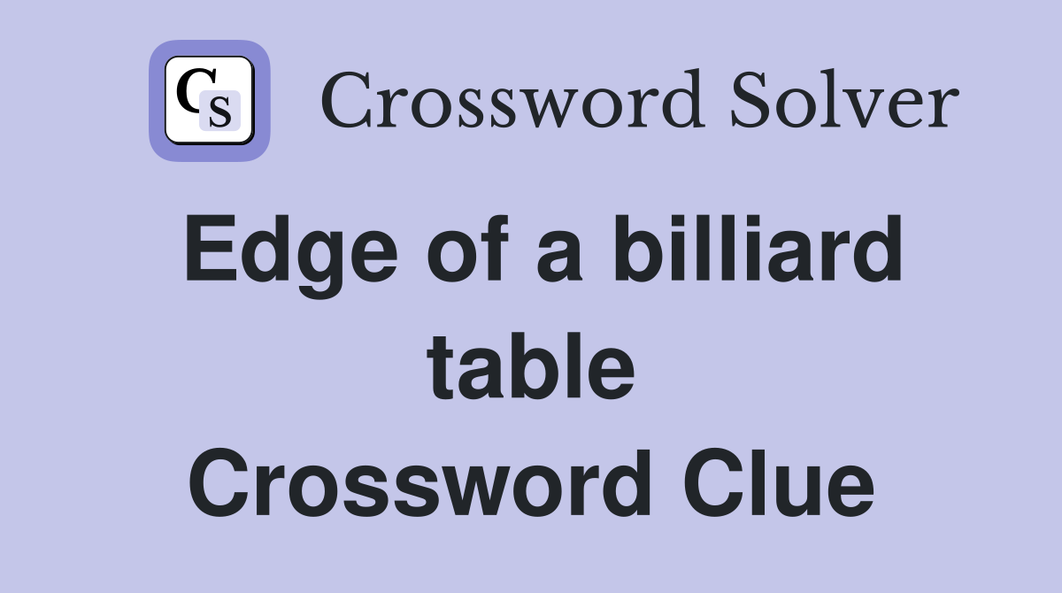 Edge of a billiard table Crossword Clue