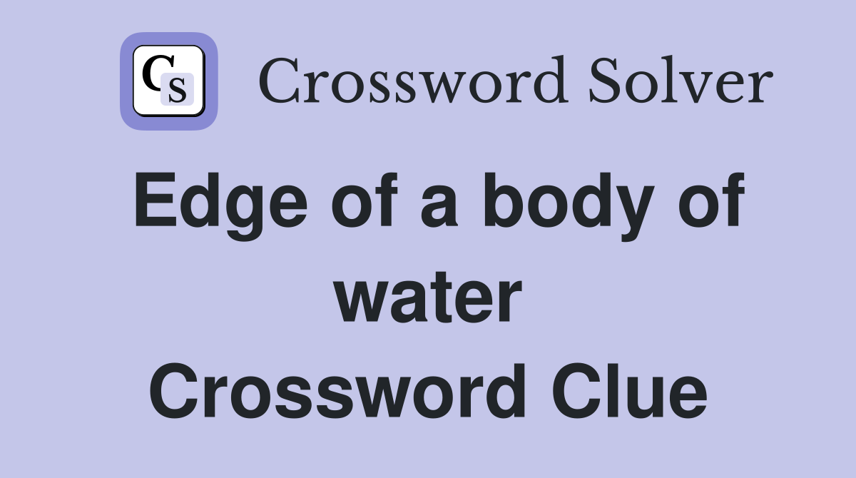 Edge of a body of water Crossword Clue