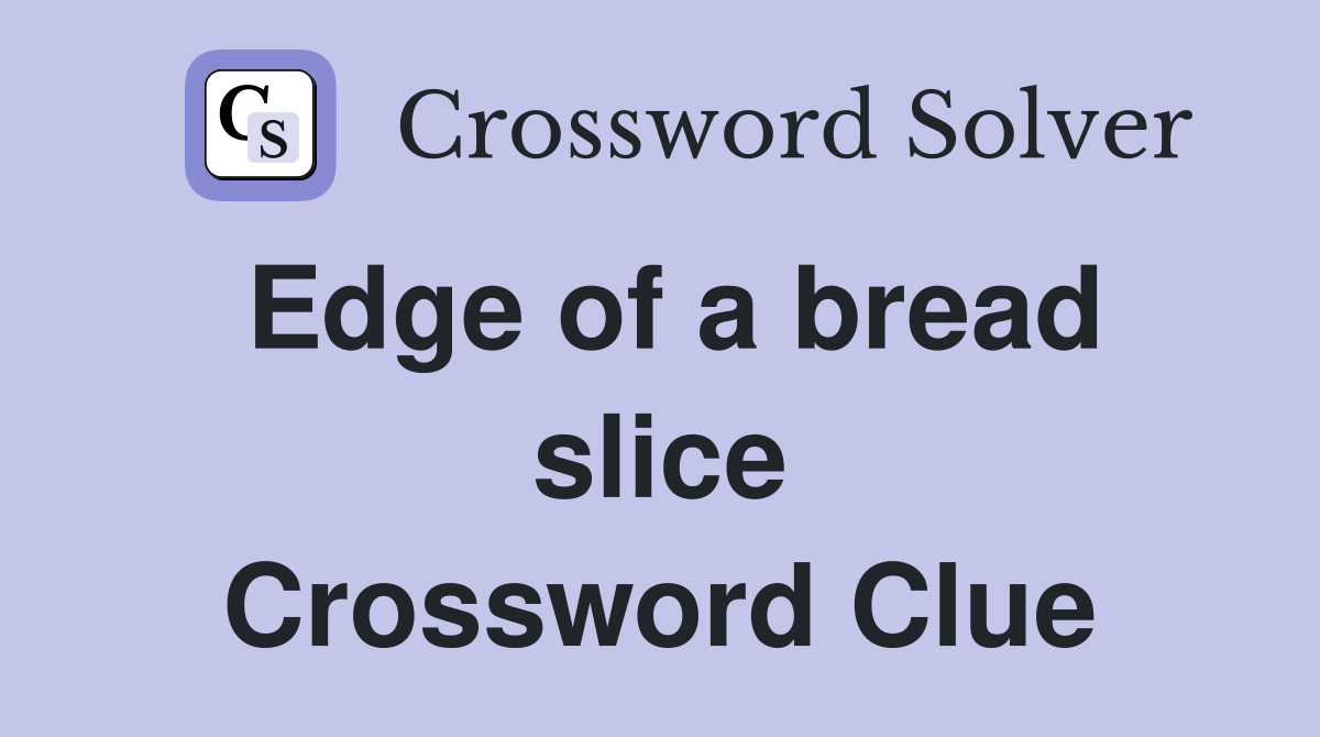 Edge of a bread slice Crossword Clue