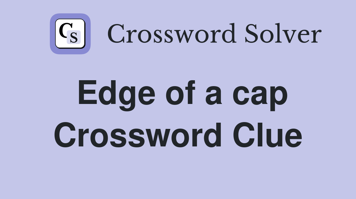 Edge of a cap Crossword Clue
