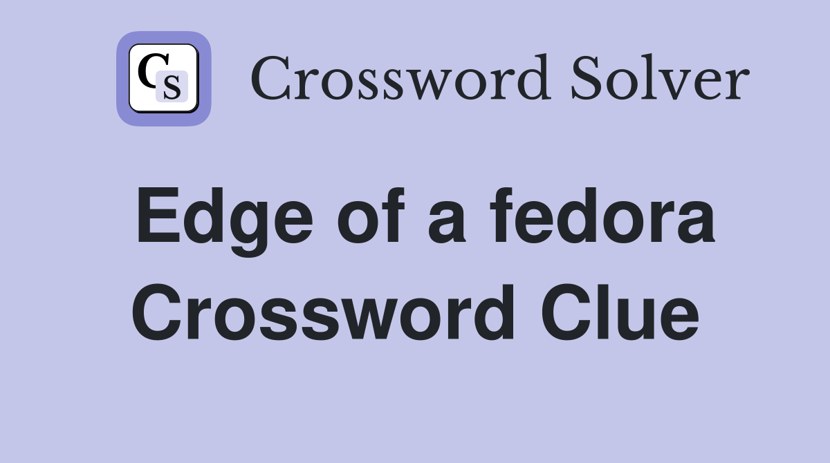 Edge of a fedora Crossword Clue