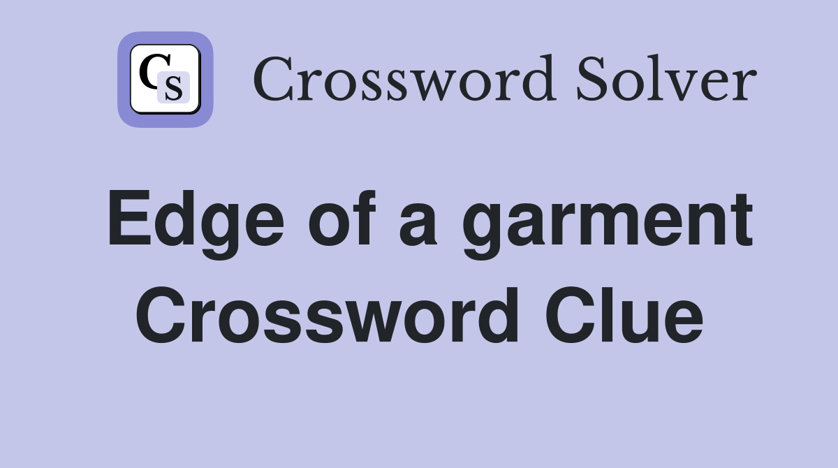 Edge of a garment Crossword Clue