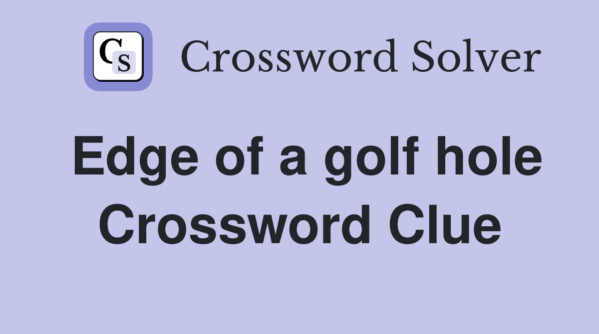 Edge of a golf hole Crossword Clue