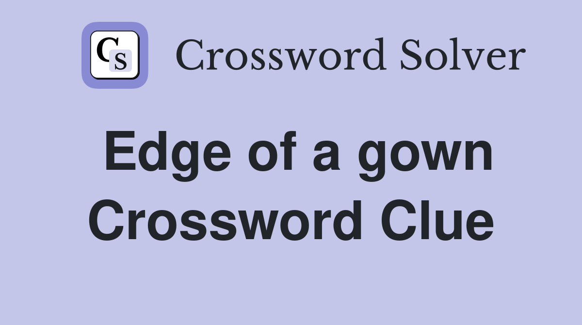 Edge of a gown Crossword Clue
