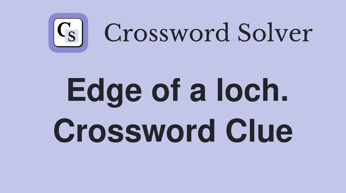 Edge of a loch. Crossword Clue