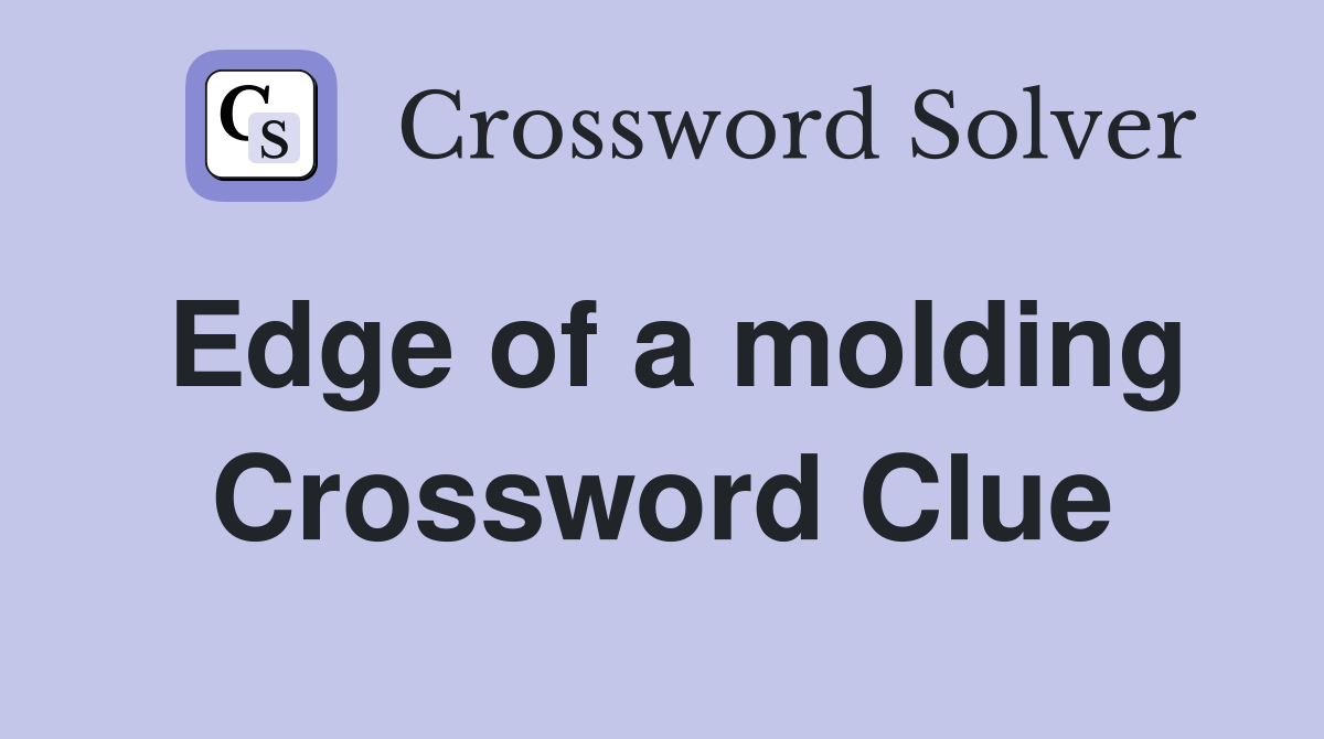 Edge of a molding Crossword Clue