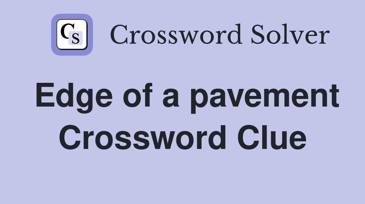 Edge of a pavement Crossword Clue