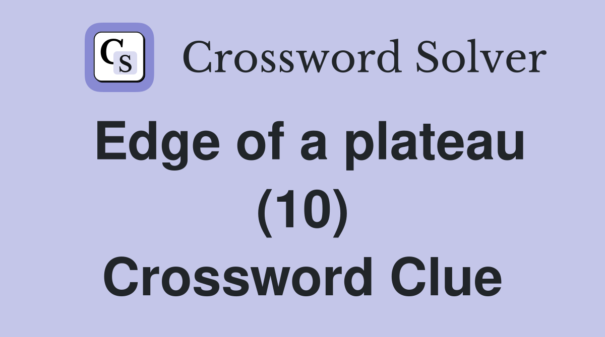 Edge of a plateau (10) Crossword Clue