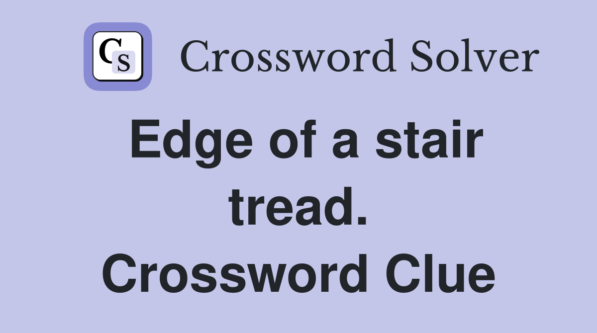 Edge of a stair tread. Crossword Clue
