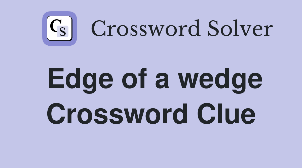 Edge of a wedge Crossword Clue