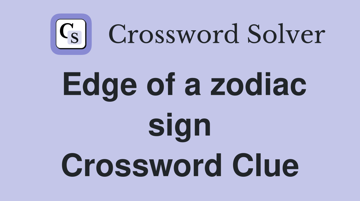 Edge of a zodiac sign Crossword Clue