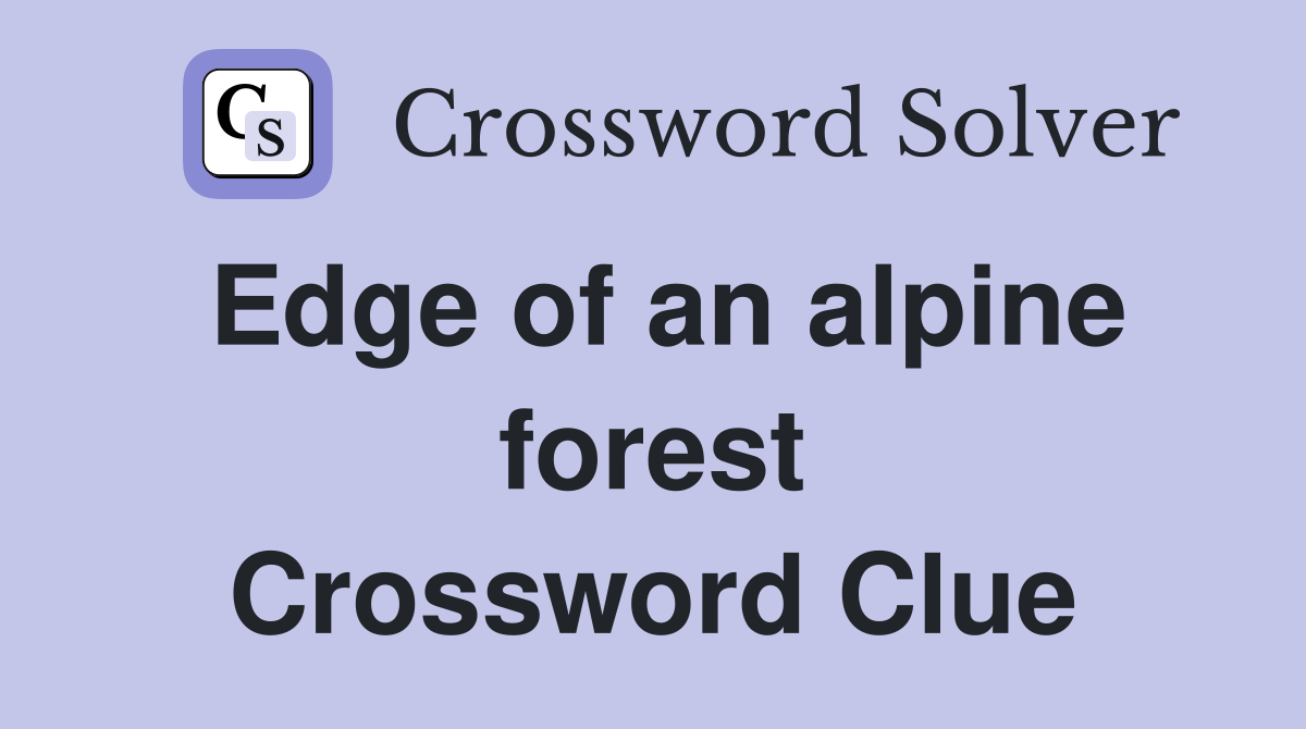 Edge of an alpine forest Crossword Clue