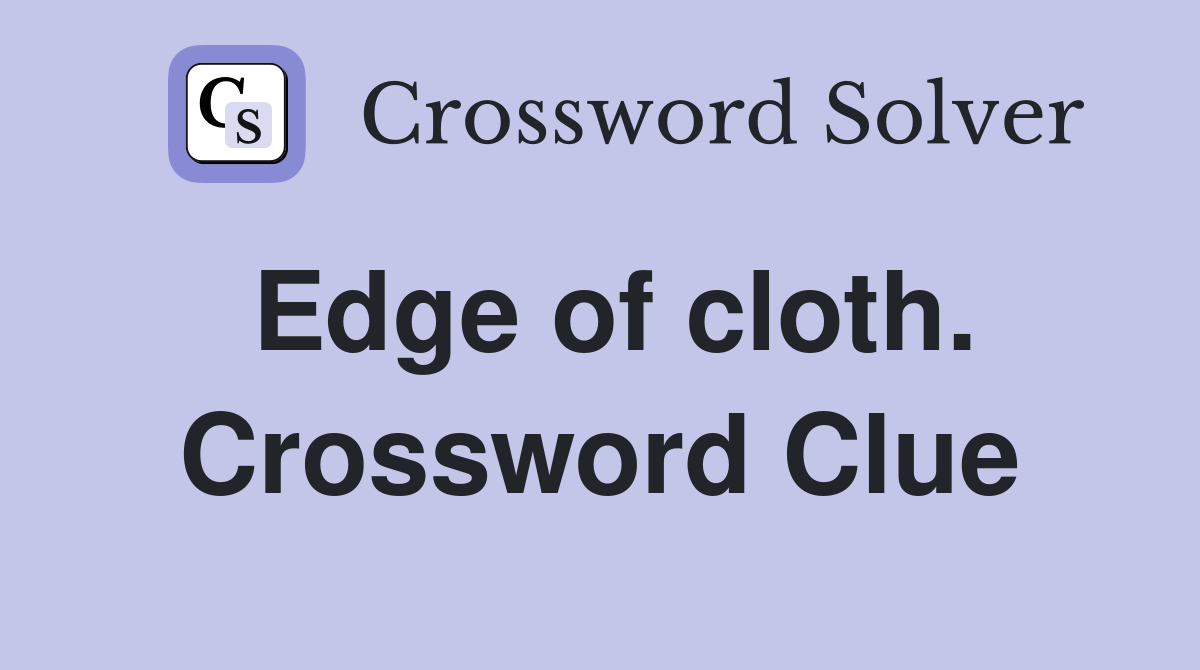 Edge of cloth. Crossword Clue