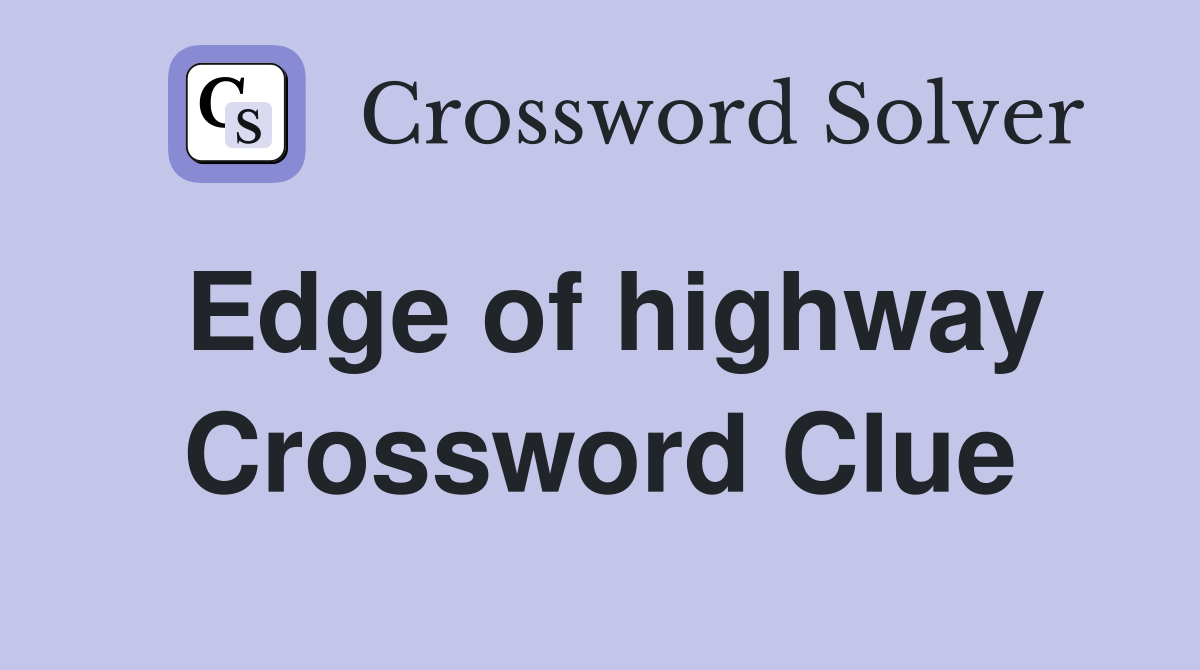 Edge of highway Crossword Clue