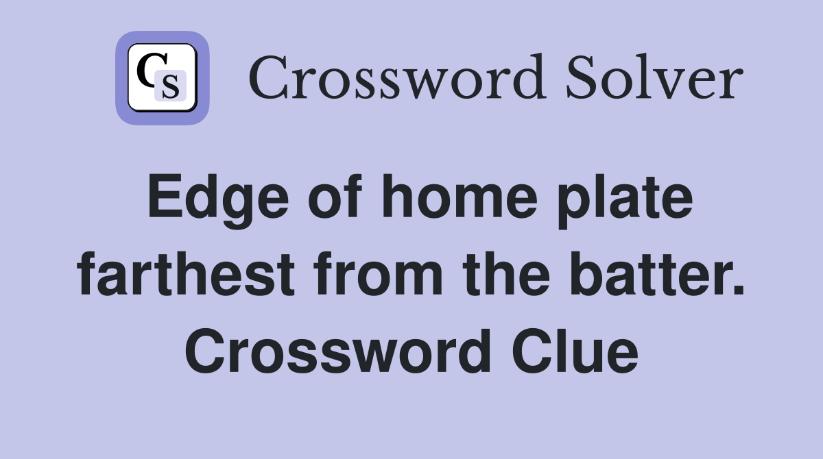 Edge of home plate farthest from the batter. Crossword Clue