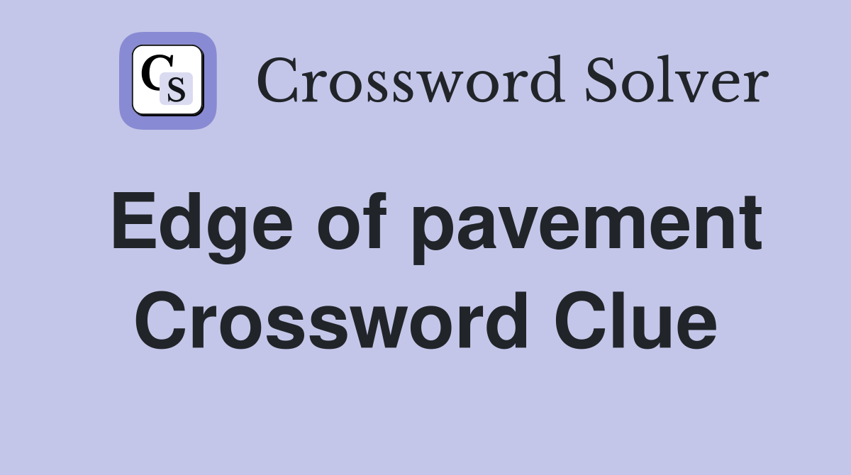 Edge of pavement Crossword Clue