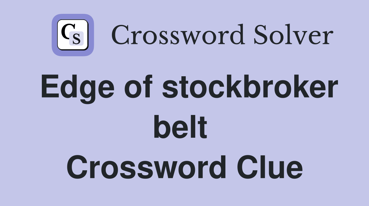 Edge of stockbroker belt  Crossword Clue