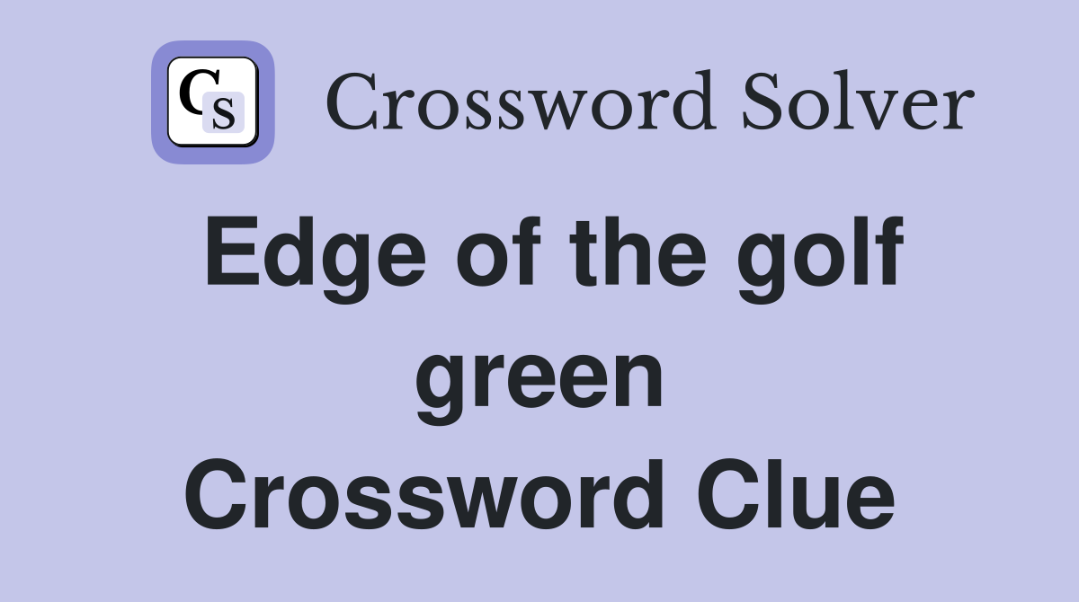 Edge of the golf green Crossword Clue