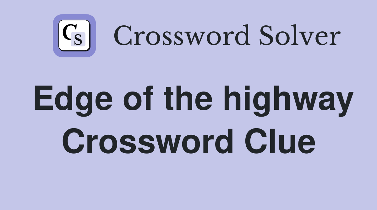 Edge of the highway Crossword Clue