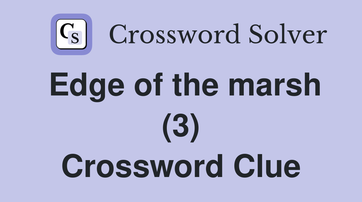 Edge of the marsh (3) Crossword Clue