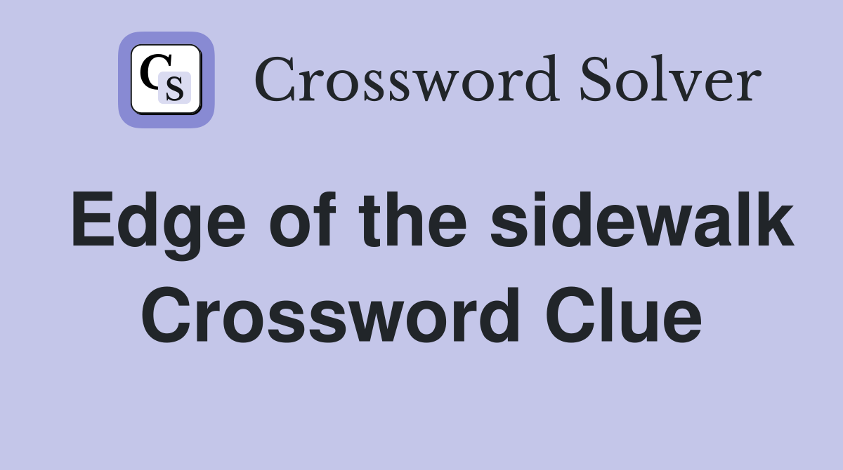 Edge of the sidewalk Crossword Clue