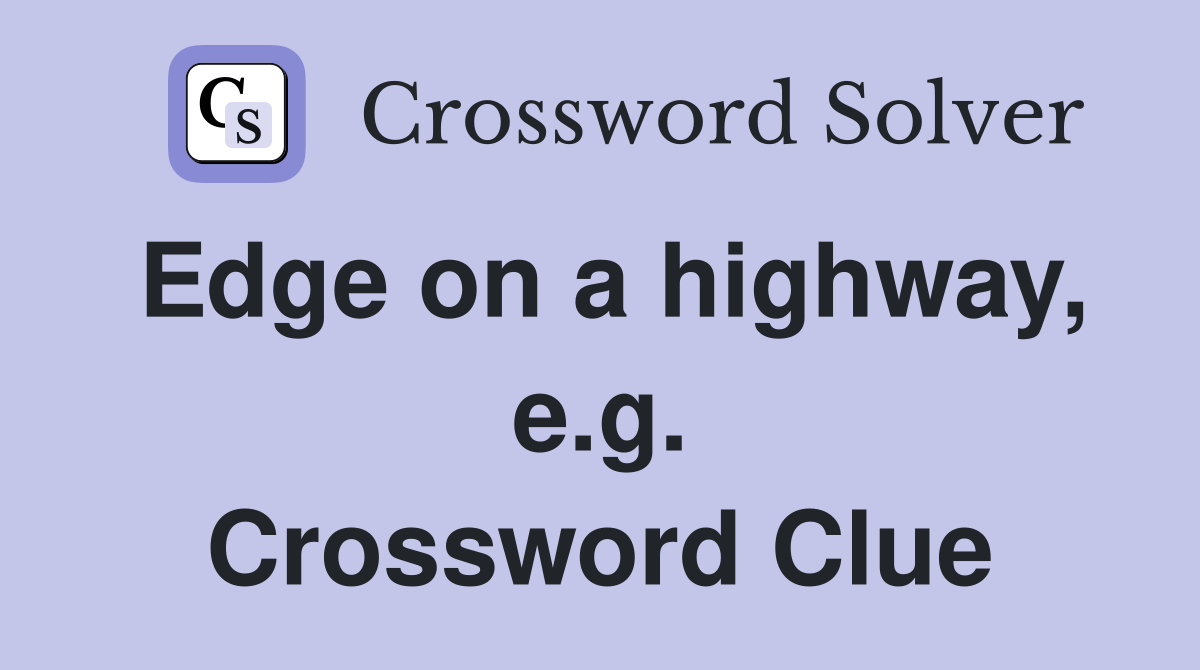 Edge on a highway, e.g. Crossword Clue