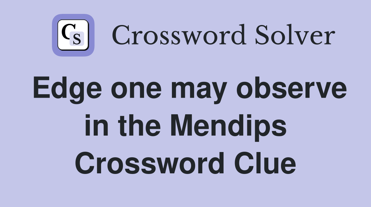 Edge one may observe in the Mendips Crossword Clue