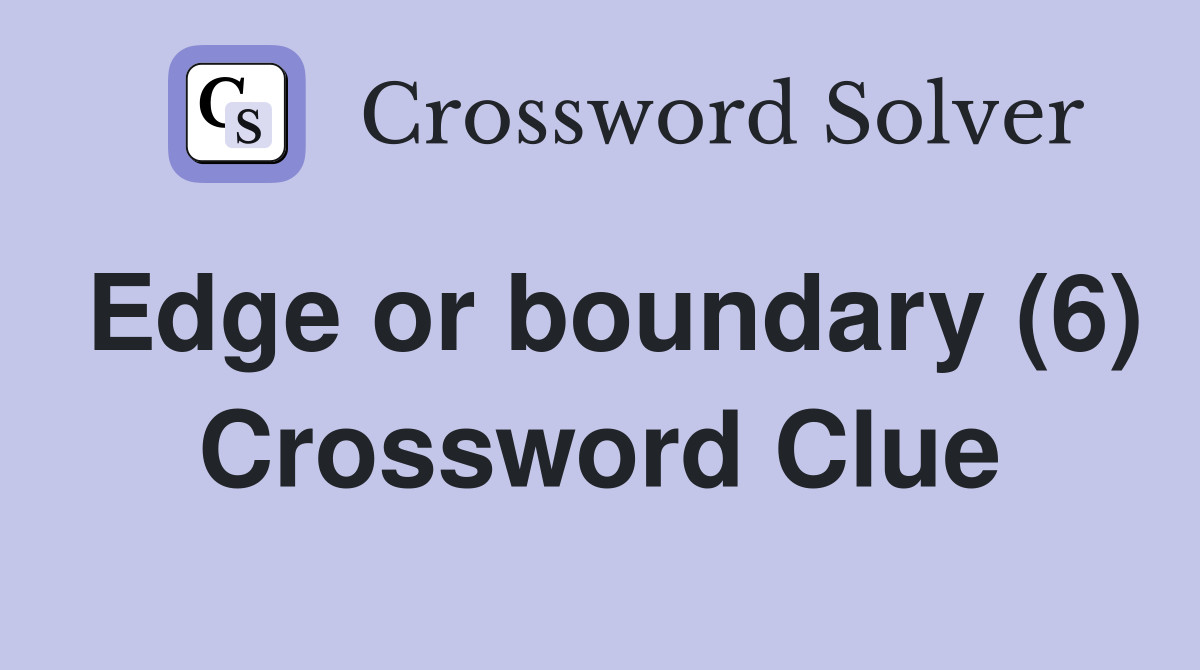 Edge or boundary (6) Crossword Clue