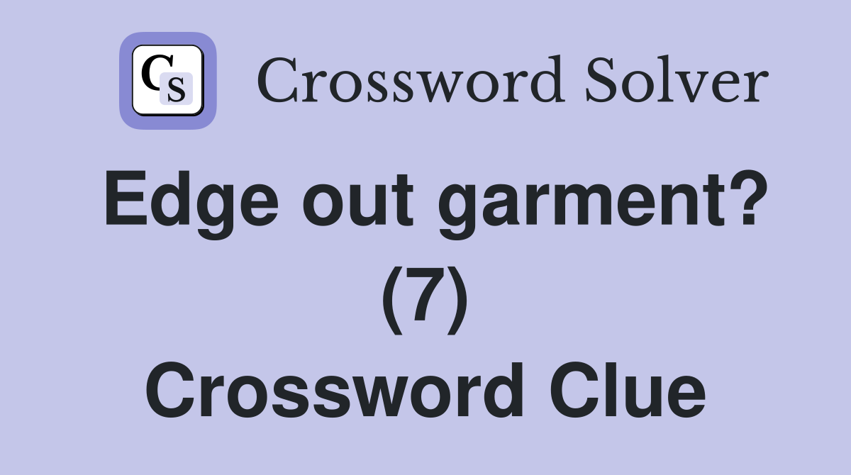 Edge out garment? (7) Crossword Clue