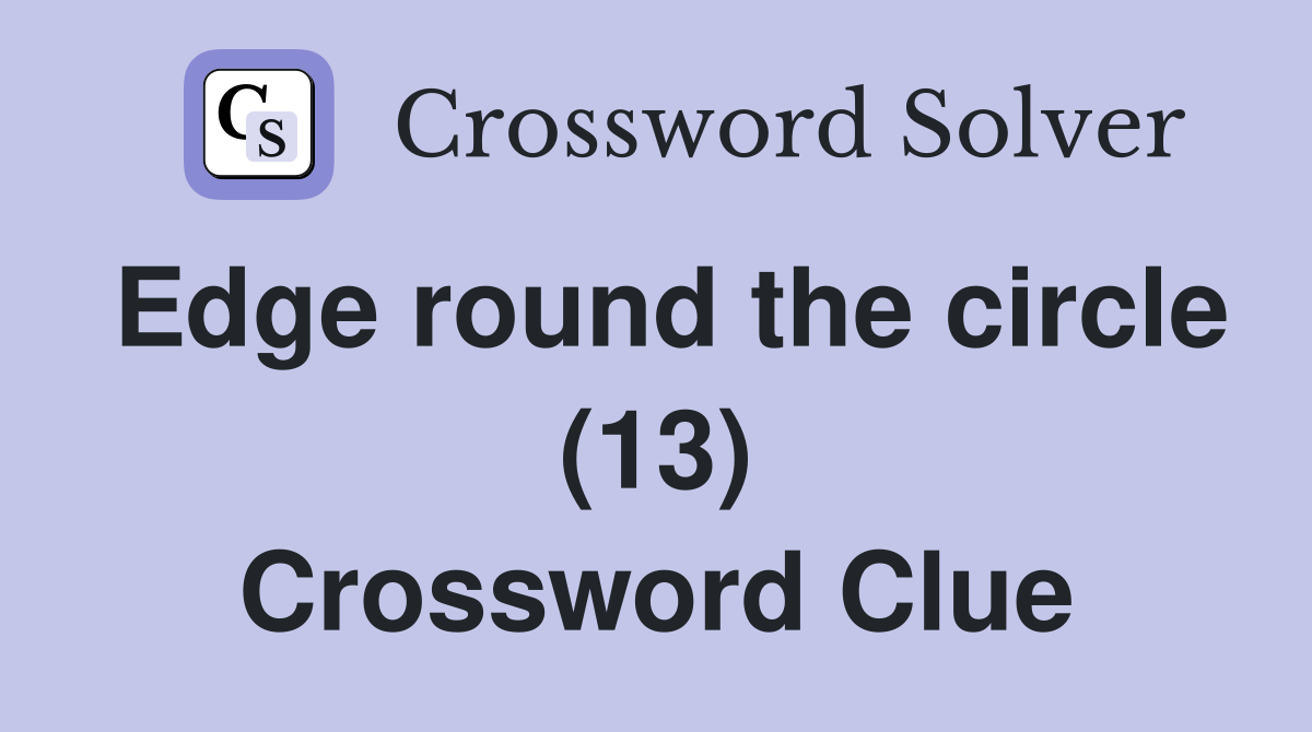 Edge round the circle (13) Crossword Clue