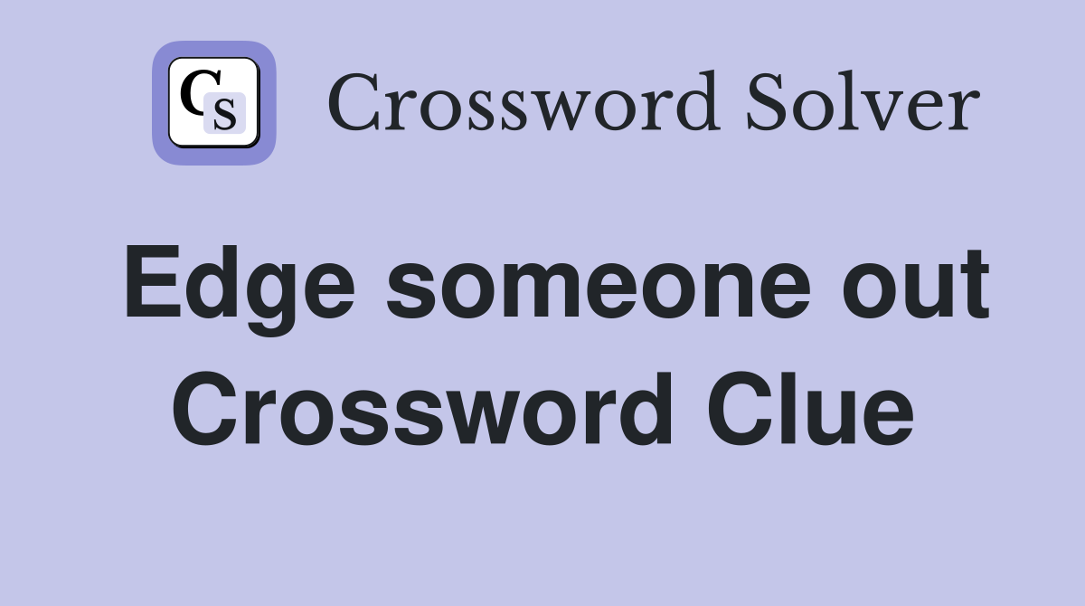 Edge someone out Crossword Clue