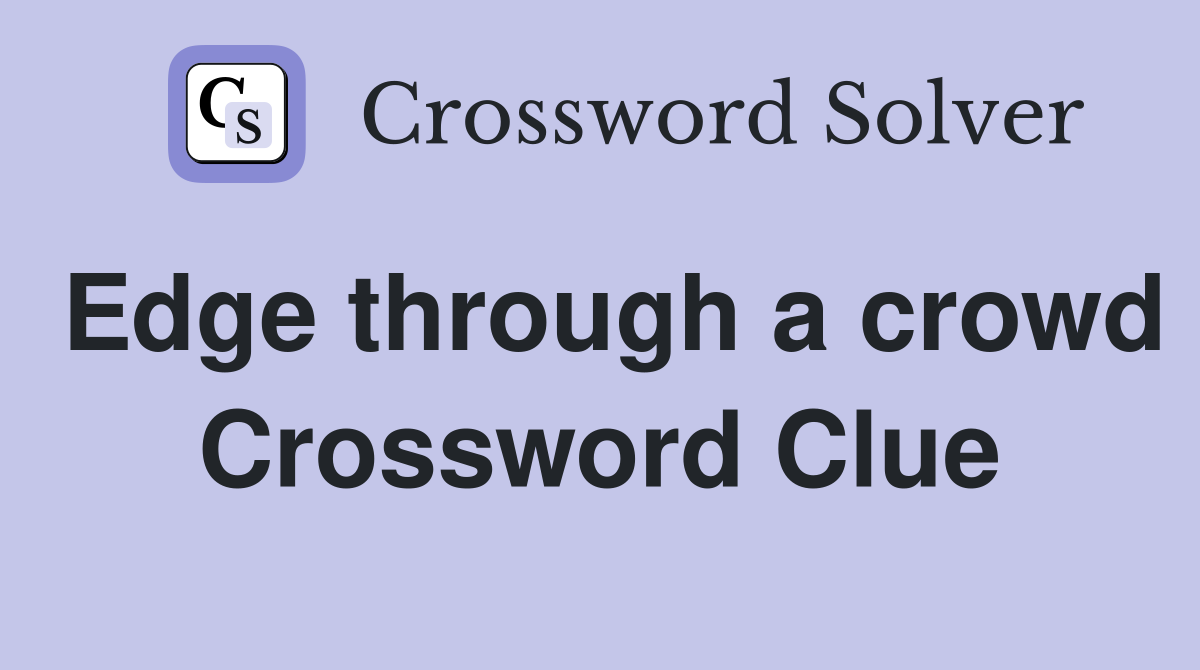 Edge through a crowd Crossword Clue