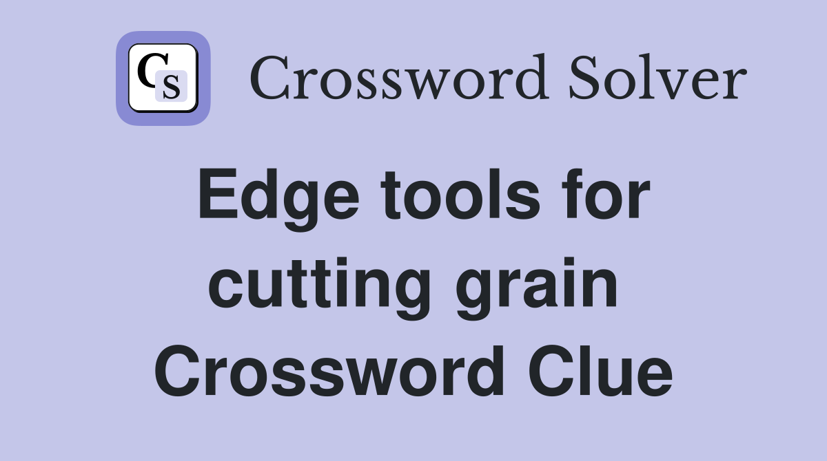 Edge tools for cutting grain Crossword Clue