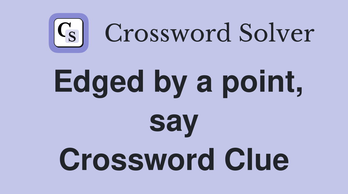 Edged by a point, say Crossword Clue